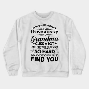 I Have A Crazy Grandma Who Happens To Cuss A Lot Crewneck Sweatshirt